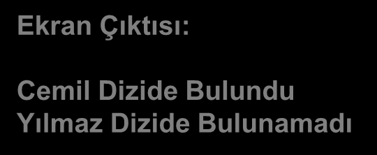 using System; class DiziArama Örnek 8 1 (Main metodu) if, if else public static void Main(string[] args) string[] strdizi="ali", "Zekiye", "Cemil", "Kemal"; string kelime = "Cemil"; if