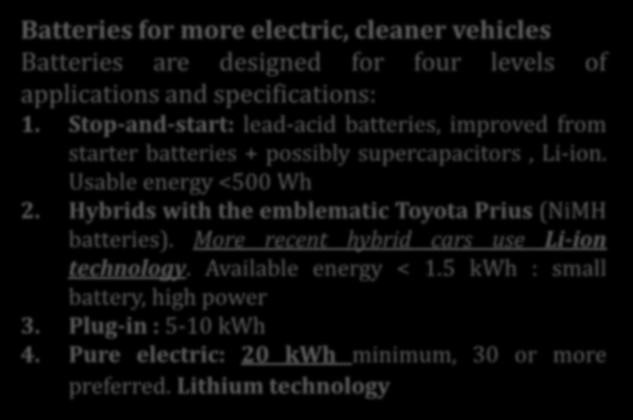 Batteries for more electric, cleaner vehicles Batteries are designed for four levels of applications and specifications: 1.
