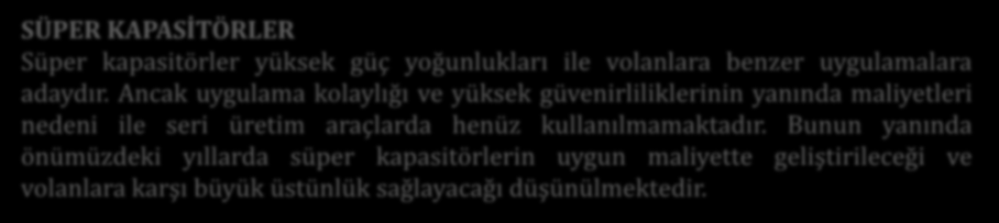 SÜPER KAPASİTÖRLER Süper kapasitörler yüksek güç yoğunlukları ile volanlara benzer uygulamalara