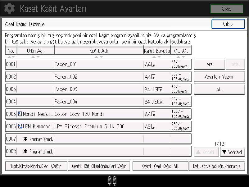 Bir Özel Kağıdı Kaydetme 1. [Kağıt Ayarı] tuşuna basın. CWY003 2. [Özel Kağıdı Düzenle] öğesine basın. 3. [ Programlanmd. ] olan bir sayı seçin.