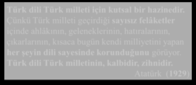 Türkçe ve Atatürk Dil ve önemi: Türk dili Türk milleti için kutsal bir hazinedir.