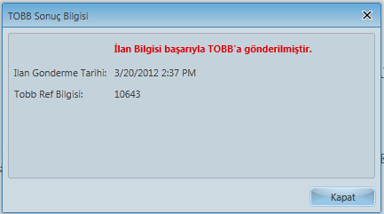 Evet düğmesine tıkladıktan sonra TOBB Sonuç Bilgisi ekranı açılır. Bu ekranda İlanın TOBB a gidip gitmediği mesajı görülür. Ayrıca ilanın gönderildiği tarih ve TOBB referans numarası mevcuttur.