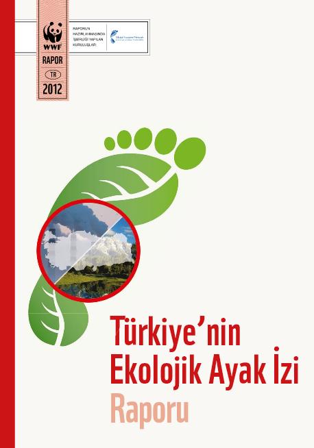 Temiz Teknolojiler ve Türkiye Doğal Hayatı Korumu Vakfı nın (WWF) 2012 yılına ait Türkiye nin Ekolojik Ayak İzi Raporu nda Türkiye nin yıllık kaynak tüketimi ve atık üretiminin, ülke kapasitesinin 2