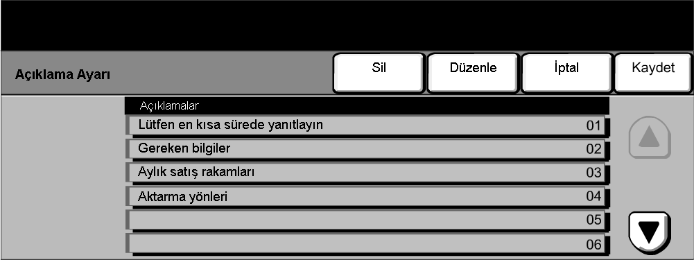 Faks Açõklama Ayarõ Bu özellik, faksõn Kapak Sayfasõ'nda görünmesini istediğiniz açõklamalarõ oluşturmanõza, değiştirmenize veya silmenize olanak sağlar. Makinede en fazla10açõklama saklanabilir.