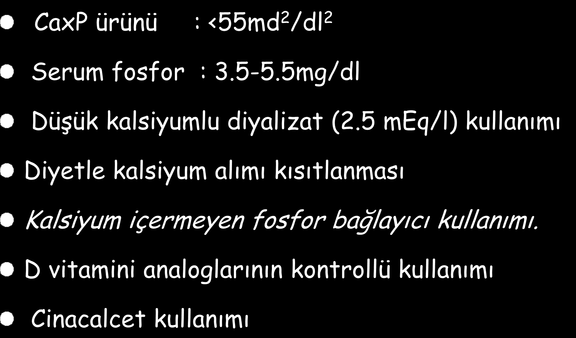 Damar kalsifikasyonunu önleme yöntemleri CaxP ürünü : <55md 2 /dl 2 Serum fosfor : 3.5-5.5mg/dl Düşük kalsiyumlu diyalizat (2.