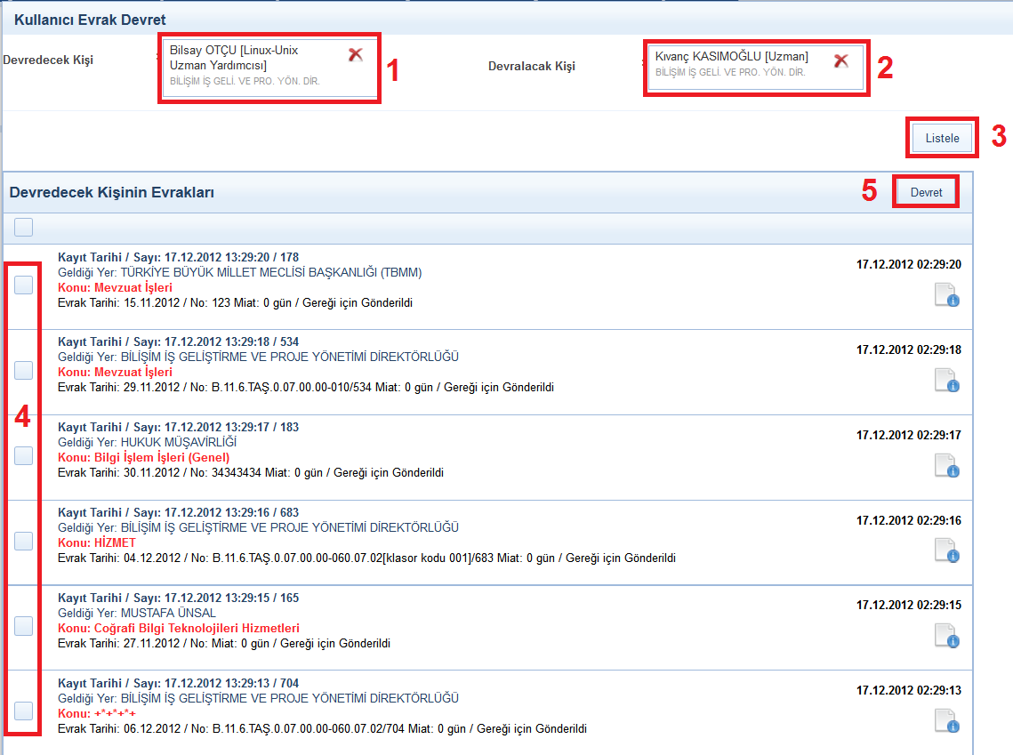 5.5.6 KULLANICI EVRAK DEVRET Vekalet bırakamayan kullanıcıların sisteme giriş yapmayacağı dönemlerde gelen evraklar listesinde bekleyen evrakların başka bir kullanıcıya devredilmesi için kullanılır.