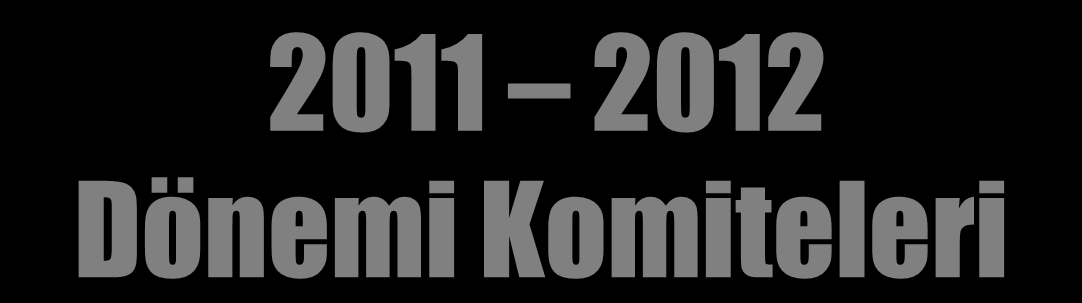 2011 2012 Dönemi Komiteleri Kulüp Yönetimi Komitesi Üyelik GeliĢtirme