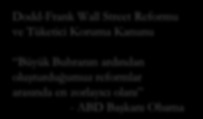 Dodd Frank and Basel III reformları kapsam ve derinlik bakımından öncesi olmayan uygulamalarıdır.