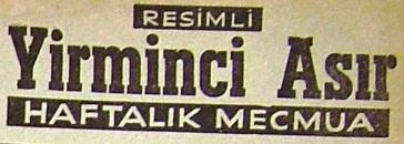 Asır, Resimli Yirminci Asır, Yirminci Asır. ÇalıĢmada derginin matbuat âlemine giriģ yaptığı ilk sayısının künyesindeki yazılıģ esas alınmıģtır.