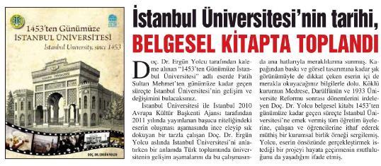 İstanbul Üniversitesi Belgeseli ve Belgesel Kitabı Hazırlandı: İstanbul Üniversitesi nin tanıtım çalışmalarını desteklemek için İÜ nün tarihini anlatan bir belgesel filmin yapılması planlandı.