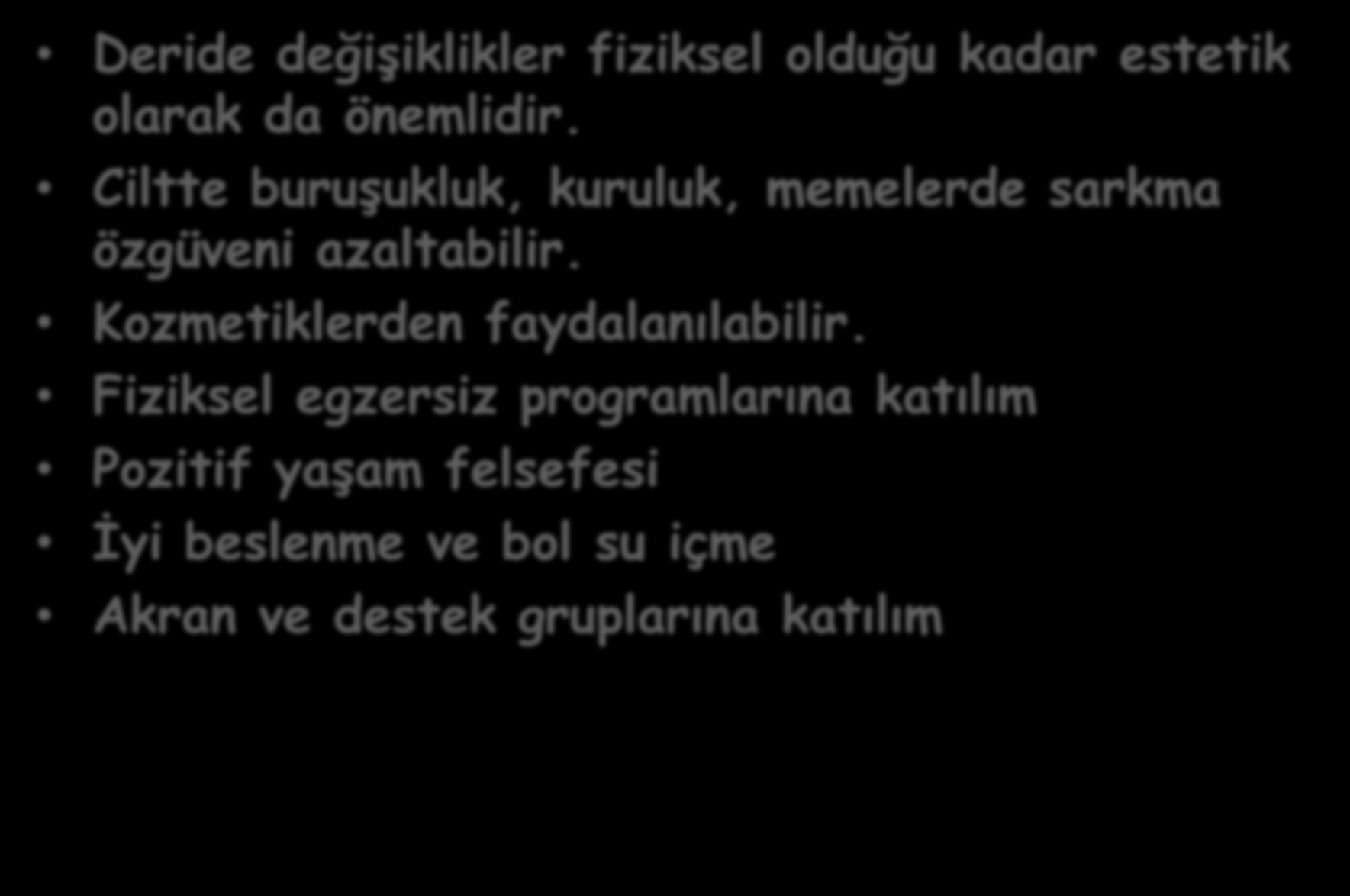 Kişisel Bakım ve Estetik Deride değişiklikler fiziksel olduğu kadar estetik olarak da önemlidir.