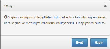 Değişiklik yapılıp kaydet butonuna basıldığında ilgili değişikliğin öğrencileri etkileyeceğine dair aşağıdaki uyarı mesajı karşımıza gelecektir.