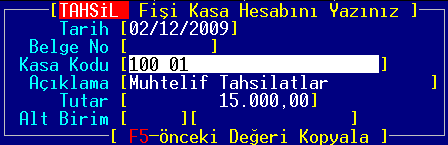 4 Tahsil fiģ inde [F9] yapıldığında, [100-KASA HESABI] otomatik BORÇ çalıģır. 4 Tahsil fiģinde kullanılan tüm hesaplar ALACAK fiģ i tarafına yazılır.