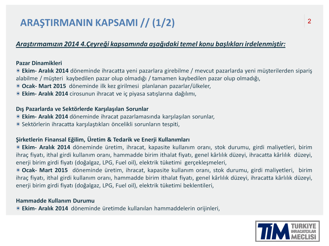 Bu çeyrekteki araştırmamız; Pazar Dinamikleri Dış Pazarlarda ve Sektörde Karşılaşılan Sorunlar