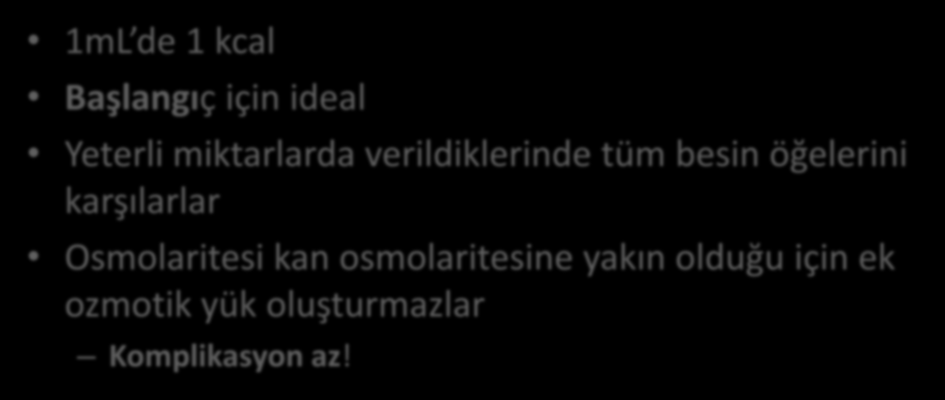 Standart ürünler 1mL de 1 kcal Başlangıç için ideal Yeterli miktarlarda verildiklerinde tüm besin öğelerini