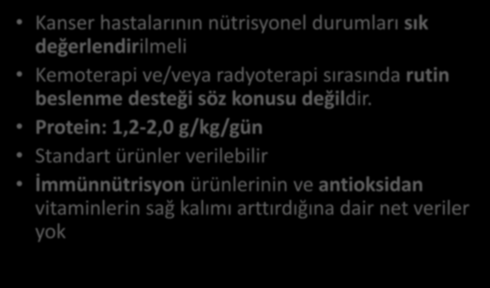 Kanser Hastaları (ESPEN) Kanser hastalarının nütrisyonel durumları sık değerlendirilmeli Kemoterapi ve/veya radyoterapi sırasında rutin beslenme desteği söz konusu