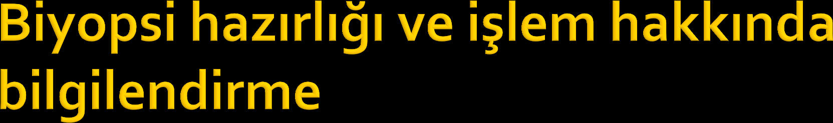 İşlem öncesi hastanın görülmesi Prosedür detayları Kim-ne zaman yapacak? Sonuçlar? Sedasyon? Potansiyel komplikasyonlar Hazırlık (beslenme) Kullanılan ilaçlar (antikoagulan?