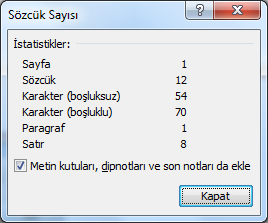 Sözcük Sayımı Belge içinde kullanılan karakter, sözcük, paragraf, satır ve sayfa sayılarının bilgisinin ekranda listelenmesi için sözcük