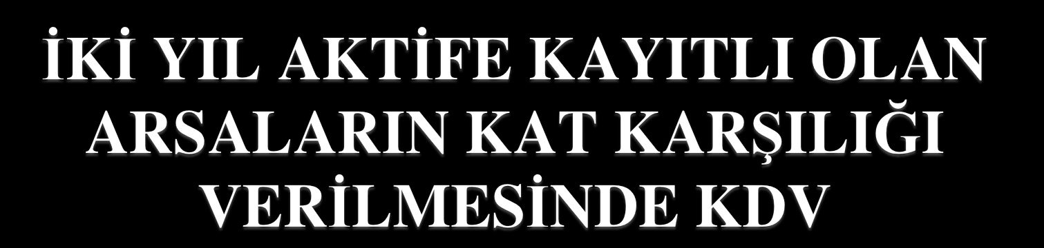 Kurumların en az iki tam yıl süreyle aktiflerinde yer alan taģınmazlarının satıģı suretiyle gerçekleģen devir ve teslimleri KDV den istisnadır.