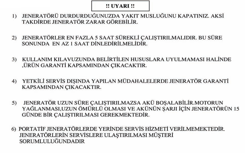 GARANTĐ, SERVĐS VE ÜRÜN ÖMRÜ Bu kılavuzda belirtilen esaslara uyulması koşuluyla jeneratörünüz malzeme ve imalat hatalarına karşı (2) iki yıl Aksa Jeneratör garantisindedir.