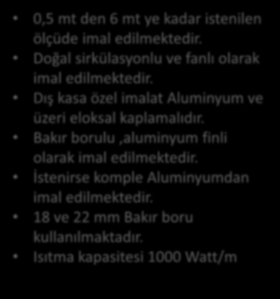 Konvektör Grupları 0,5 mt den 6 mt ye kadar istenilen ölçüde imal edilmektedir. Doğal sirkülasyonlu ve fanlı olarak imal edilmektedir.