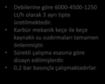 Sirkülasyon Pompaları 6000 lt/h 4500 lt/h Debilerine göre 6000-4500-1250 Lt/h olarak 3 ayrı tipte üretilmektedir.