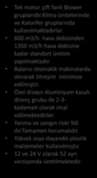 Blower Üniteleri Tek motor çift fanlı Blower gruplarıdır.klima ünitelerinde ve Kalorifer gruplarında kullanılmaktadırlar.