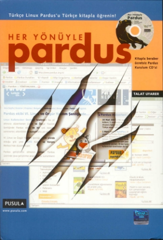 KİTAP TANITIMLARI Her Yönüyle Pardus /CD'li Kitabı Hakkında PARDUS Pardus, Tübitak'ın deseği ile hayat bulan tamamen Türkçe bir Linux dağitımıdır.