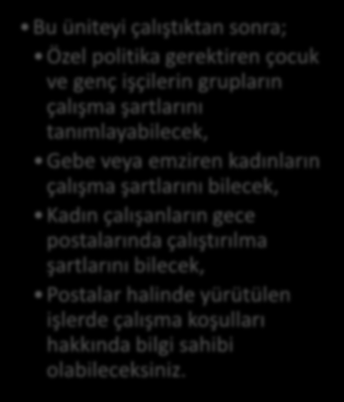 HEDEFLER İÇİNDEKİLER İSG MEVZUATINDA ÖZEL POLİTİKA GEREKTİREN GRUPLAR Temel Kavramlar Çocuk ve Genç İşçilerin Çalıştırılma Şartları Gebe veya Emziren Kadınların