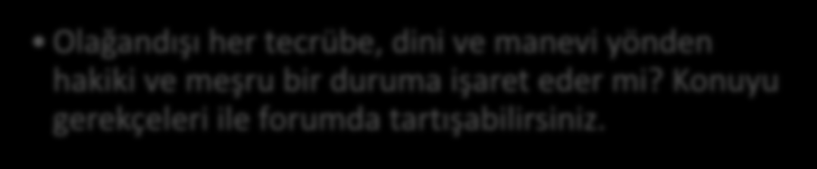 Tartışma Dinî ve Manevi Tecrübe Dinî tecrübenin yapısındaki bu belirsizlik sebebiyle, din kendisine ait olmayan unsurlarla karıştırılabilmekte, aşkınlığını kaybederek, ulvi bir hakikat taşıyıcısı