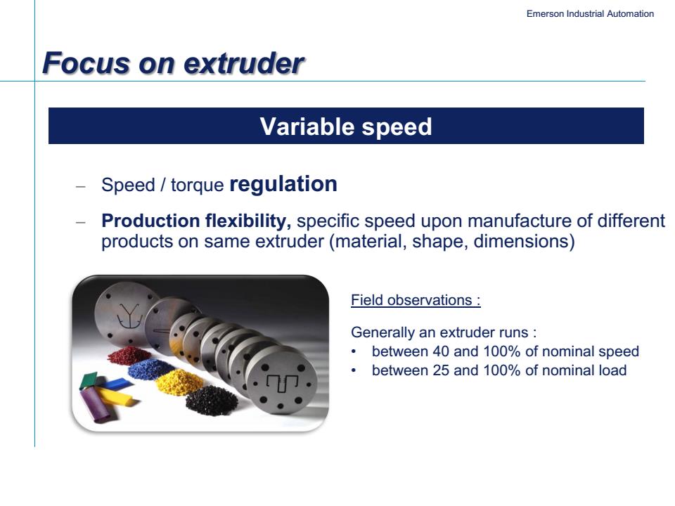 Ekstrudere Odaklanma Değişken Hız Hız / tork düzenlenmesi Üretim esnekliği, aynı ekstruder üzerinde üretilen farklı ürünlere özel hız
