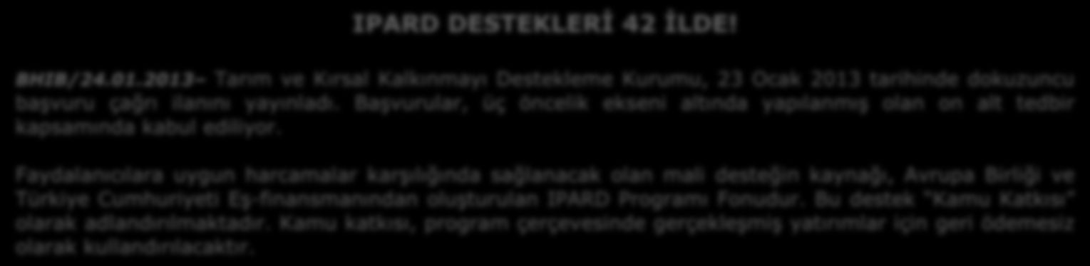 GÜNDEM IPARD DESTEKLERİ 42 İLDE! BHIB/24.01.2013 Tarım ve Kırsal Kalkınmayı Destekleme Kurumu, 23 Ocak 2013 tarihinde dokuzuncu başvuru çağrı ilanını yayınladı.