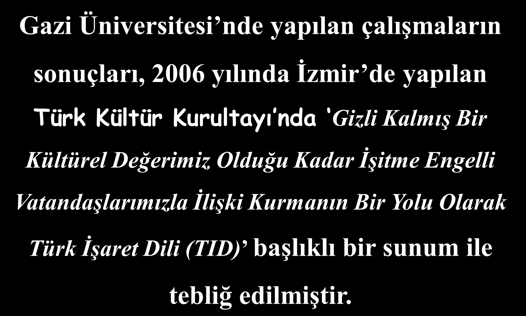 Gazi Üniversitesi nde yapılan çalışmaların sonuçları, 2006 yılında Ġzmir de yapılan Türk Kültür Kurultayı nda Gizli Kalmış Bir Kültürel