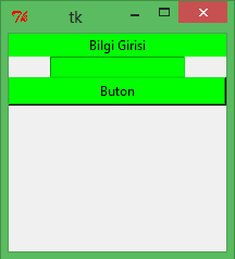 pack(fill) : ornek_pencere_pack_fill.py #_*_ coding:cp1254 _*_ from Tkinter import * pencere = Tk() pencere.geometry("200x200+150+150") etiket=label(text="bilgi Girisi",bg="green") etiket.
