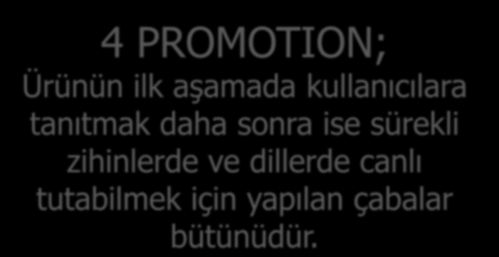 4 PROMOTION; Ürünün ilk aşamada kullanıcılara tanıtmak daha sonra ise