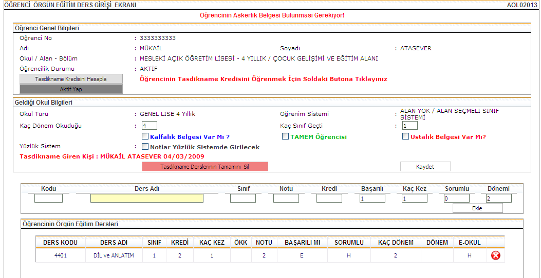 DÖNEM ALANI İÇİN ÖZEL DURUMLAR Dönem alanı sistem tarafından 2 olarak atanır. Öğrenci sınıfı geçmiş ise dönemi kısmına müdahale edilmez ENTER a basılıp, ders kaydedilir.