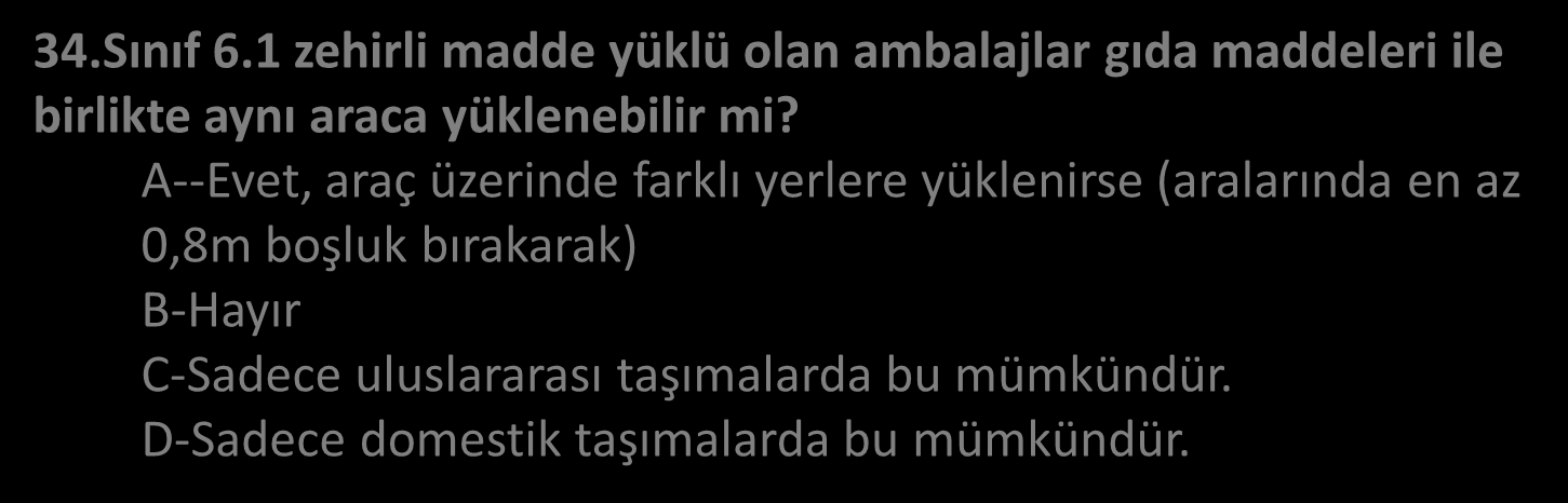 34.Sınıf 6.1 zehirli madde yüklü olan ambalajlar gıda maddeleri ile birlikte aynı araca yüklenebilir mi?