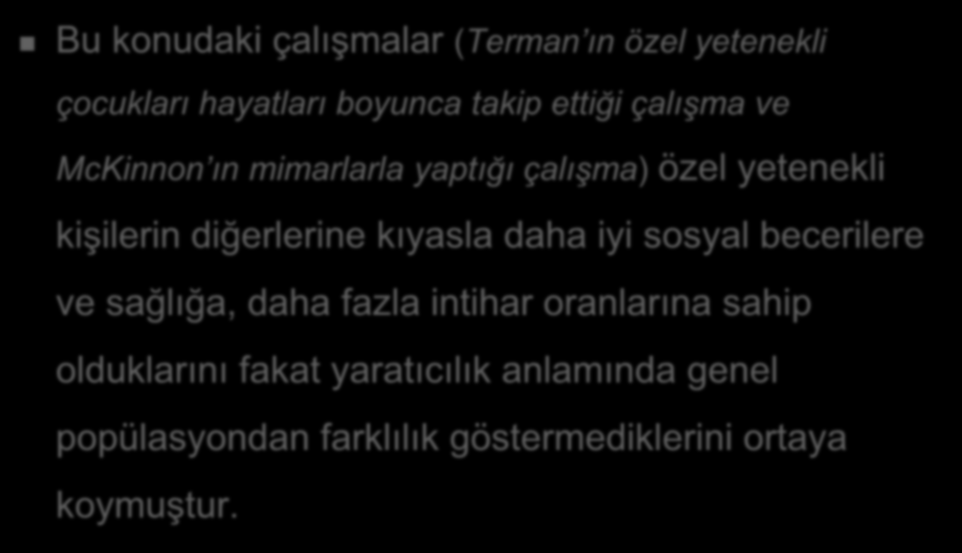 Özel Yetenek-Yaratıcılık Arasındaki Fark Bu konudaki çalışmalar (Terman ın özel yetenekli çocukları hayatları boyunca takip ettiği çalışma ve McKinnon ın mimarlarla yaptığı çalışma) özel yetenekli