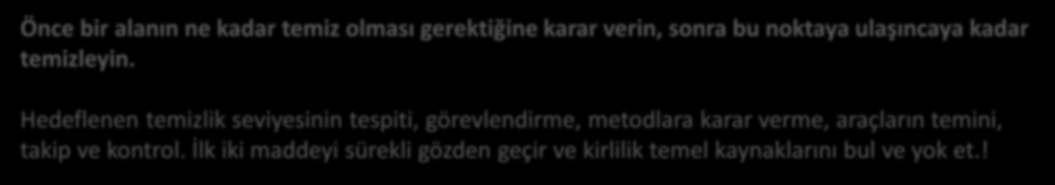 Çalışma Alanının Organizasyonu / 5S 3 S Önce bir alanın ne kadar temiz olması gerektiğine karar verin, sonra bu noktaya ulaşıncaya kadar temizleyin.