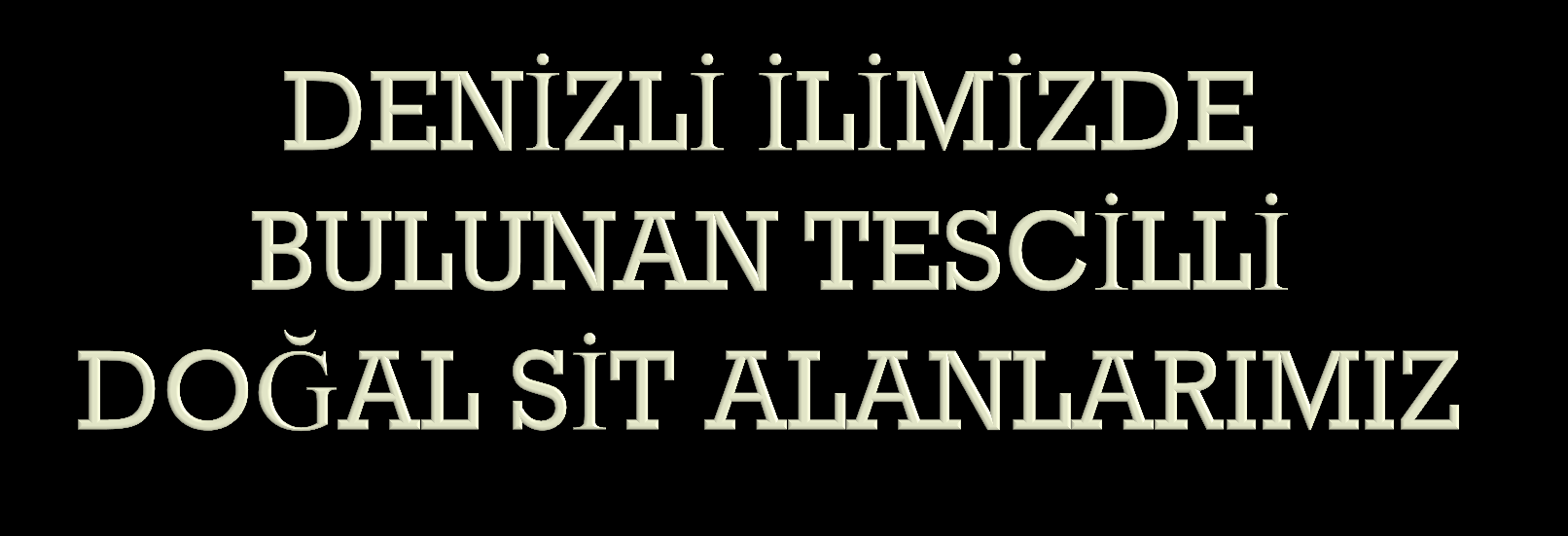 Alanı gösterilmiş olan doğal sit alanlarımız, yerinin belirli olması nedeniyle