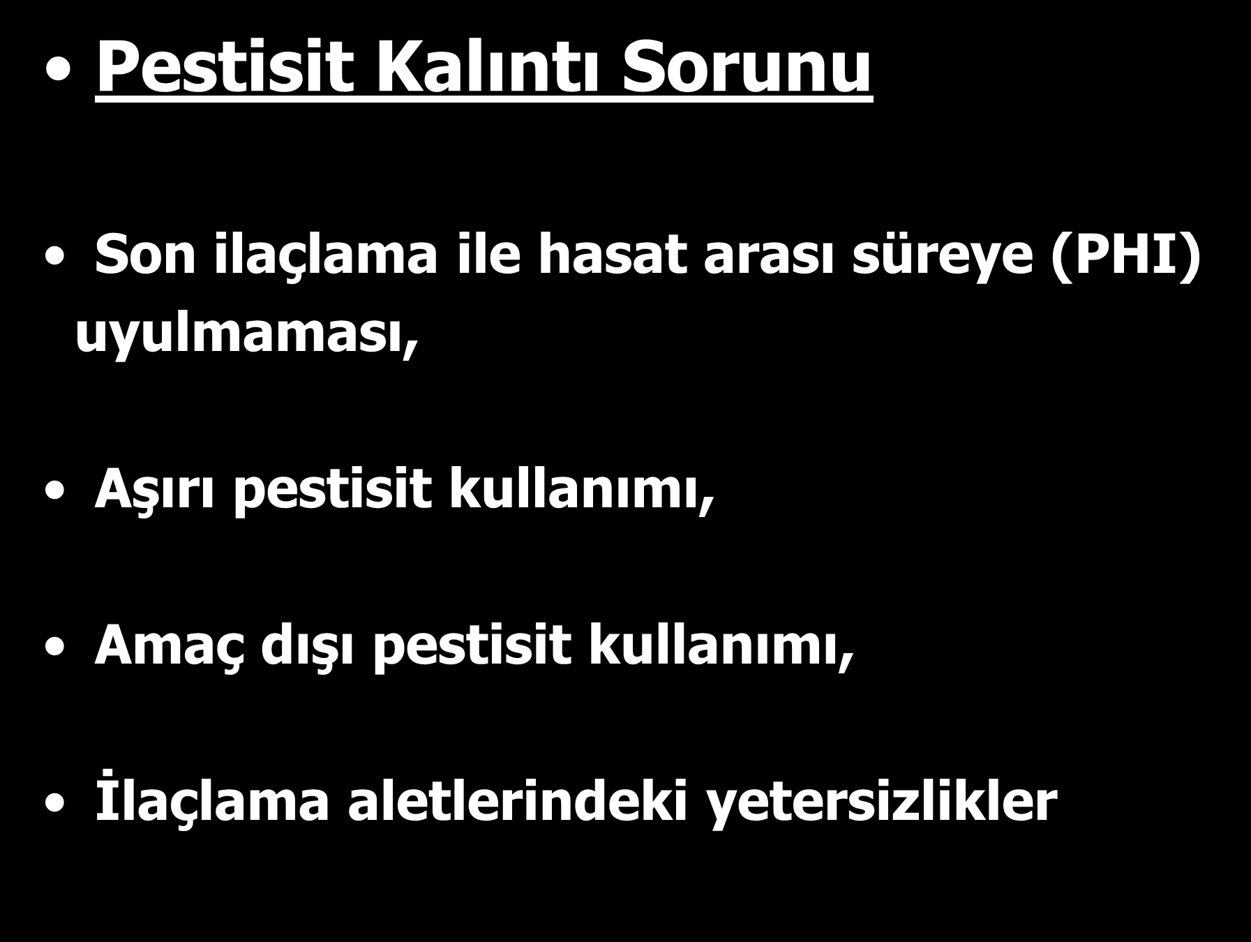 Pestisit Kalıntı Sorunu Son ilaçlama ile hasat arası süreye (PHI) uyulmaması, Aşırı