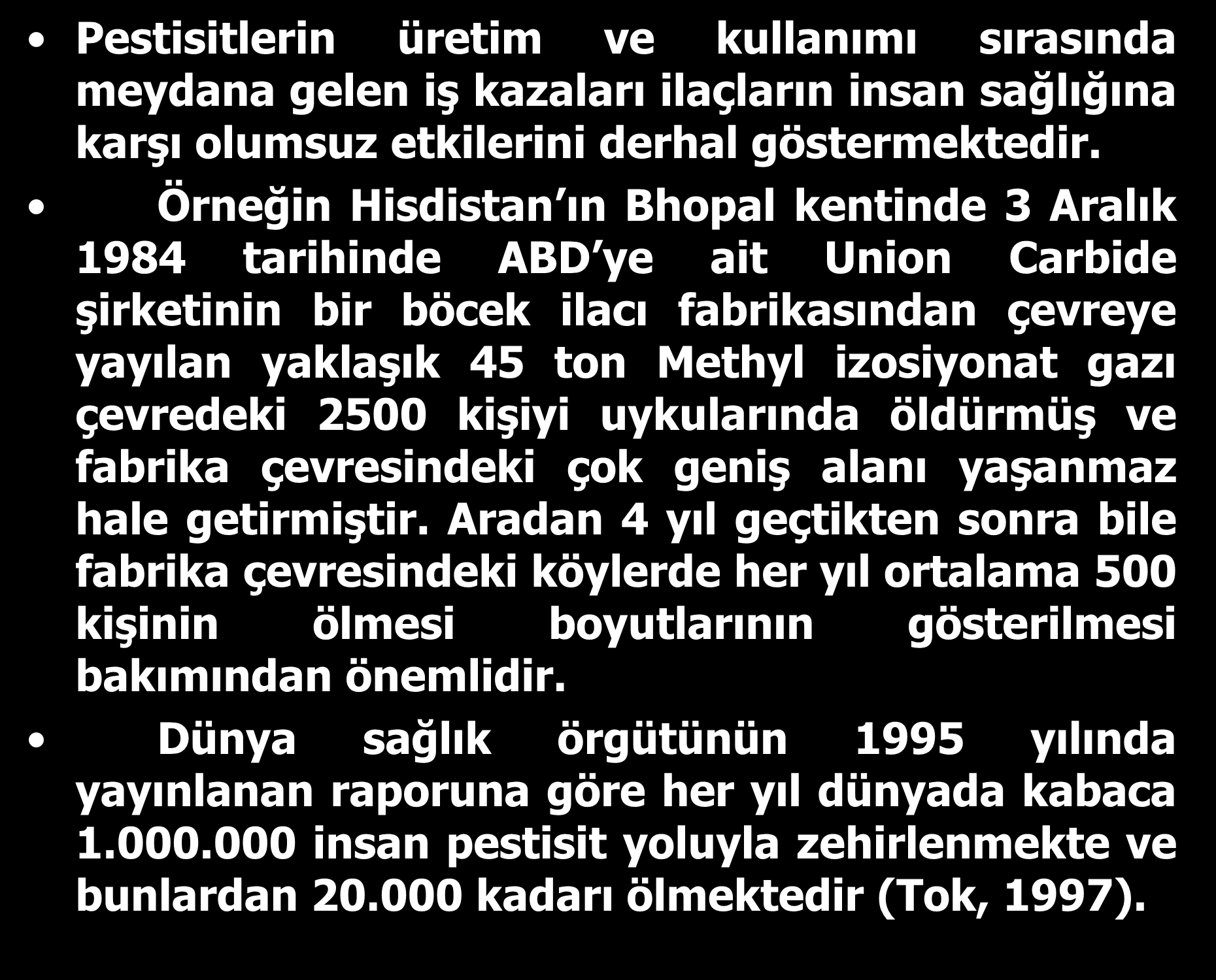 Pestisitlerin üretim ve kullanımı sırasında meydana gelen iş kazaları ilaçların insan sağlığına karşı olumsuz etkilerini derhal göstermektedir.