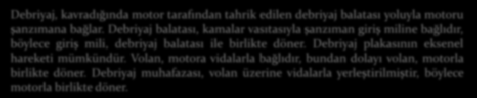 Debriyaj balatası, kamalar vasıtasıyla şanzıman giriş miline bağlıdır, böylece giriş mili, debriyaj balatası ile birlikte döner.