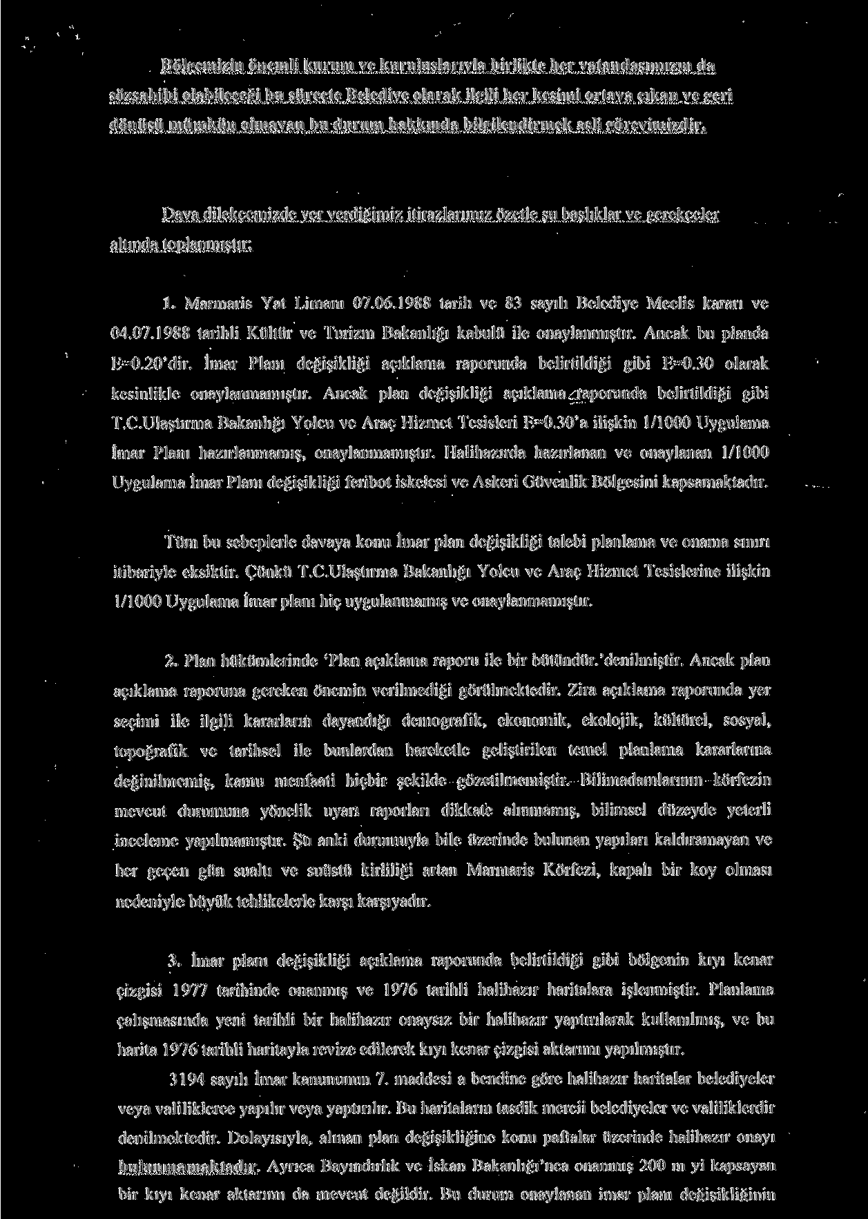 Bölgemizin önemli kurum ve kuruluşlarıyla birlikte her vatandaşımızın da sözsahibt olabileceği bu süreçte Belediye olarak ilgili her kesimi ortaya çıkan ve geri dönüşü mümkün olmayan bu durum