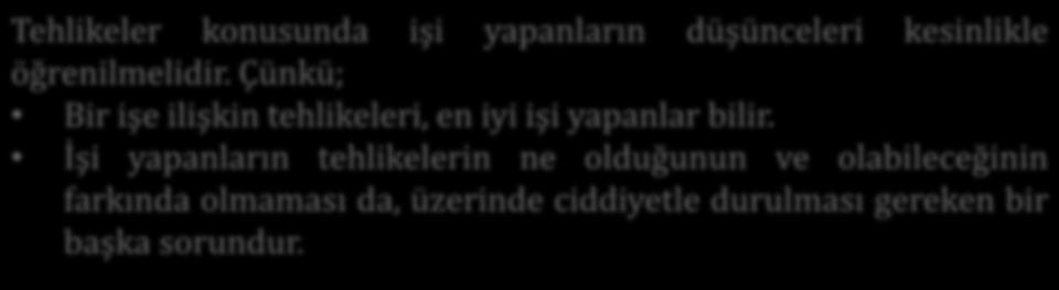 Tehlikeler konusunda işi yapanların düşünceleri kesinlikle öğrenilmelidir.