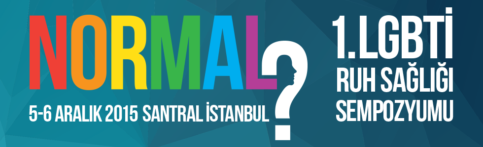 KONUŞMA ÖZETLERİ 5 Aralık 2015 1. Oturum: Normal ve Hastalık Kavramları Üzerinden LGBTİ Kimlikler" Moderasyon: Nurcan Müftüoğlu Ruh Sağlığında Normal Kimdir, Hasta Kimdir?