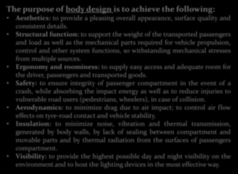 The purpose of body design is to achieve the following: Aesthetics: to provide a pleasing overall appearance, surface quality and consistent details.