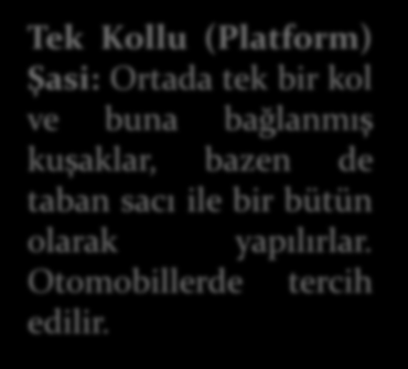 Tek Kollu (Platform) Şasi: Ortada tek bir kol ve