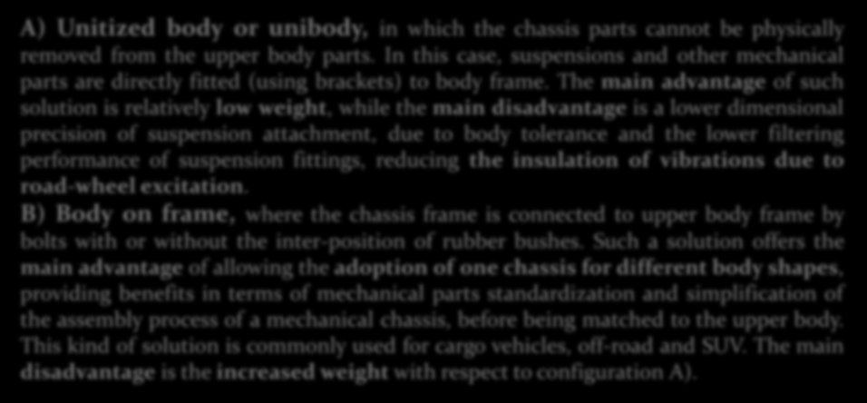 A) Unitized body or unibody, in which the chassis parts cannot be physically removed from the upper body parts.