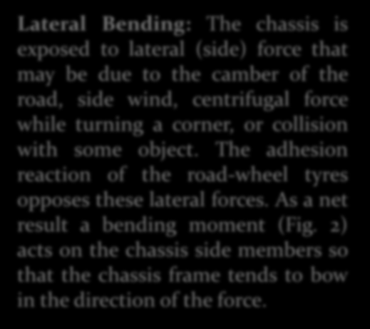 Şasinin Çalışma Koşulları Lateral Bending: The chassis is exposed to lateral (side) force that may be due to the camber of the road, side wind, centrifugal force while turning a corner, or collision